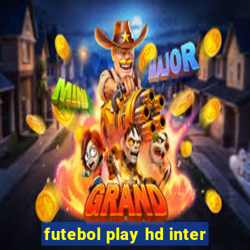 futebol play hd inter